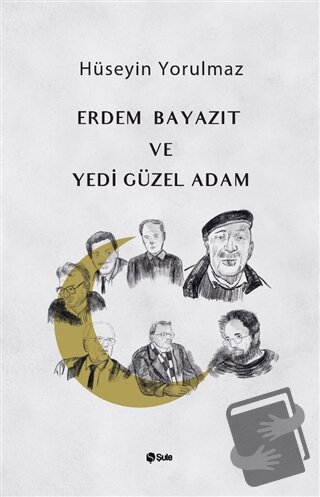 Erdem Bayazıt ve Yedi Güzel Adam - Hüseyin Yorulmaz - Şule Yayınları -