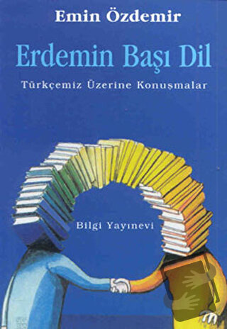 Erdemin Başı Dil Türkçemiz Üzerine Konuşmalar - Emin Özdemir - Bilgi Y