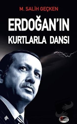 Erdoğan'ın Kurtlarla Dansı - M. Salih Geçken - Kırmızı ve Siyah Yayıne