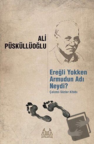 Ereğli Yokken Armudun Adı Neydi? - Ali Püsküllüoğlu - Arkadaş Yayınlar