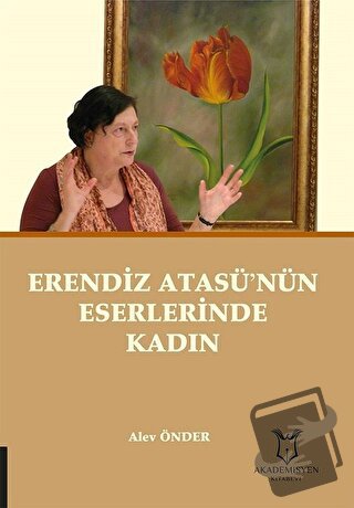 Erendiz Atasü’nün Eserlerinde Kadın - Alev Önder - Akademisyen Kitabev