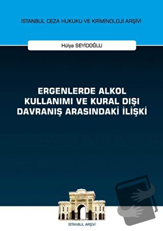 Ergenlerde Alkol Kullanımı ve Kural Dışı Davranış Arasındaki İlişki - 