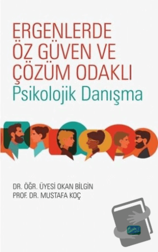 Ergenlerde Öz Güven ve Çözüm Odaklı Psikolojik Danışma - Mustafa Koç -