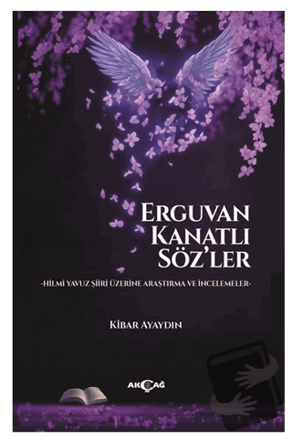 Erguvan Kanatlı Söz’ler - Kibar Ayaydın - Akçağ Yayınları - Fiyatı - Y