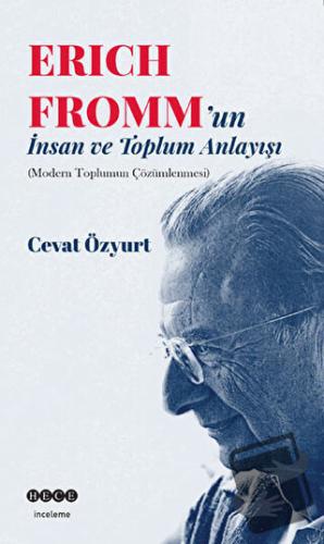 Eric Fromm'un İnsan ve Toplum Anlayışı - Cevat Özyurt - Hece Yayınları