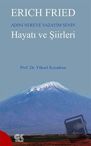 Erich Fried Adını Nereye Yazayım Senin Hayatı ve Şiirleri - Yüksel Koc