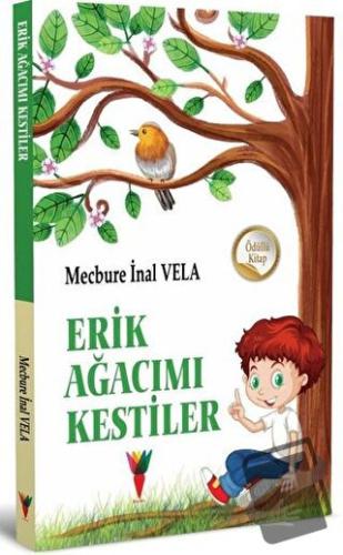 Erik Ağacımı Kestiler - Mecbure İnal Vela - Kırmızı Havuç Yayınları - 