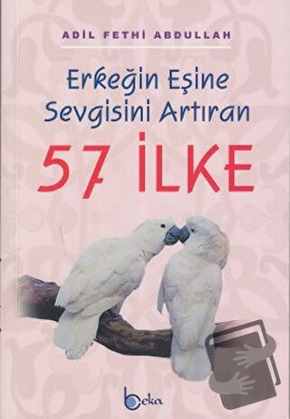 Erkeğin Eşine Sevgisini Artıran 57 İlke - Adil Fethi Abdullah - Beka Y