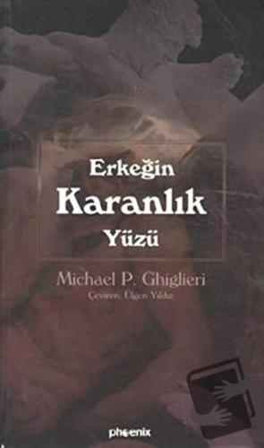 Erkeğin Karanlık Yüzü - Michael P. Ghiglieri - Phoenix Yayınevi - Fiya