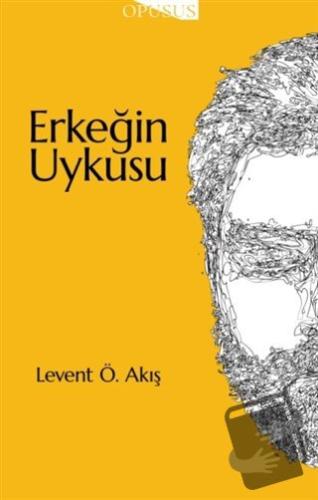 Erkeğin Uykusu - Levent Ökkeş Akış - Opusus - Fiyatı - Yorumları - Sat