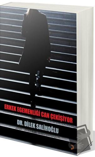 Erkek Egemenliği Can Çekişiyor - Dilek Salihoğlu - Cinius Yayınları - 