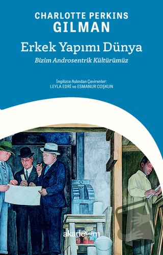 Erkek Yapımı Dünya: Bizim Androsentrik Kültürümüz - Charlotte Perkins 