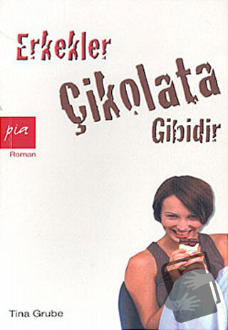 Erkekler Çikolata Gibidir - Tina Grube - Pia Yayınları - Fiyatı - Yoru