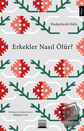 Erkekler Nasıl Ölür? - Hudayberdi Hallı - Anatolia Kitap - Fiyatı - Yo