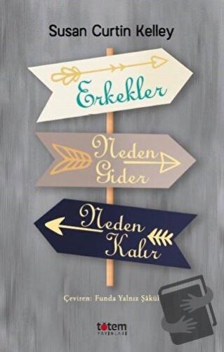 Erkekler Neden Gider Neden Kalır - Susan Curtin Kelley - Totem Yayıncı