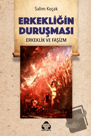 Erkekliğin Duruşması - Erkeklik ve Faşizm - Salim Koçak - Alan Yayıncı