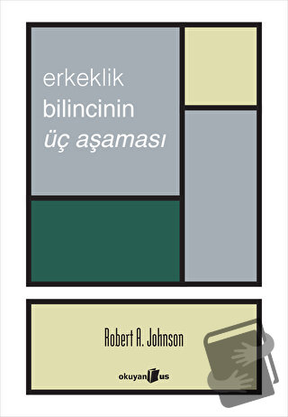 Erkeklik Bilincinin Üç Aşaması - Robert A. Johnson - Okuyan Us Yayınla