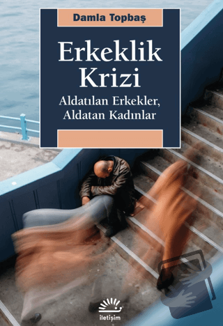 Erkeklik Krizi - Damla Topbaş - İletişim Yayınevi - Fiyatı - Yorumları