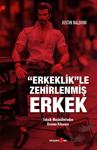 Erkeklik”le Zehirlenmiş Erkek - Justin Baldoni - Okuyan Us Yayınları -