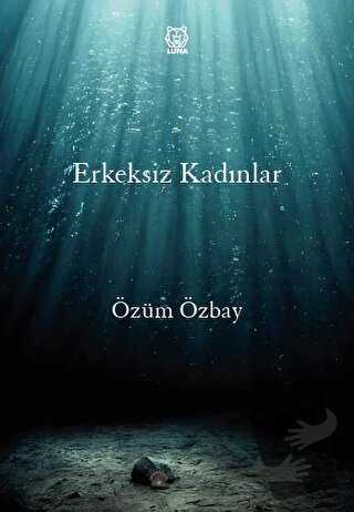 Erkeksiz Kadınlar - Özüm Özbay - Luna Yayınları - Fiyatı - Yorumları -