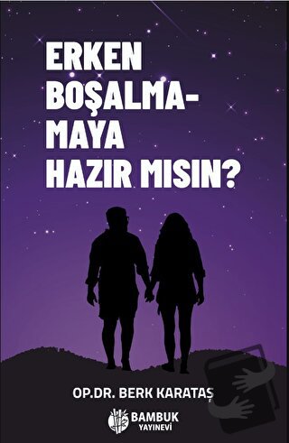 Erken Boşalmamaya Hazır Mısın? - Berk Karataş - Bambuk Yayınevi - Fiya