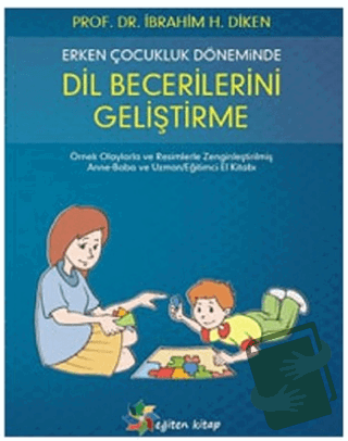 Erken Çocukluk Döneminde Dil Becerilerini Geliştirme - İbrahim H. Dike