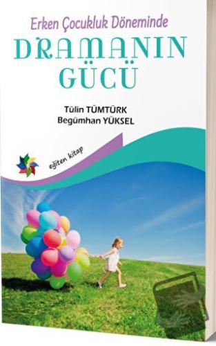 Erken Çocukluk Döneminde Dramanın Gücü - Begümhan Yüksel - Eğiten Kita