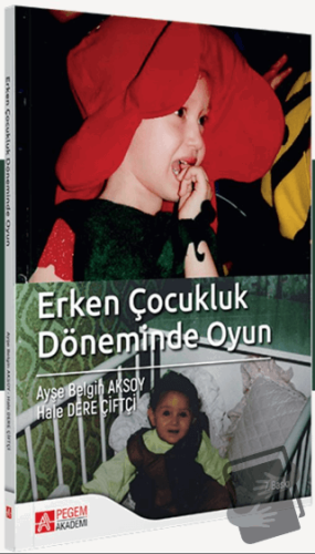 Erken Çocukluk Döneminde Oyun - Ayşe B. Aksoy - Pegem Akademi Yayıncıl