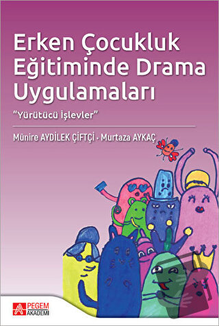 Erken Çocukluk Eğitiminde Drama Uygulamaları - Murtaza Aykaç - Pegem A