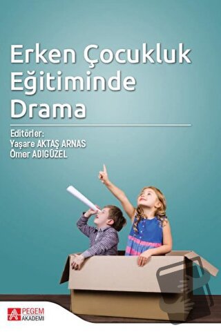 Erken Çocukluk Eğitiminde Drama - Ömer Adıgüzel - Pegem Akademi Yayınc