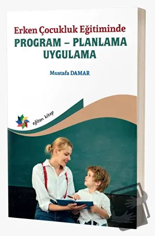 Erken Çocukluk Eğitiminde Program - Planlama - Uygulama - Mustafa Dama