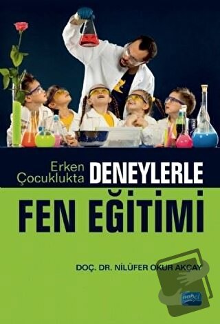 Erken Çocuklukta Deneylerle Fen Eğitimi - Nilüfer Okur Akçay - Nobel A