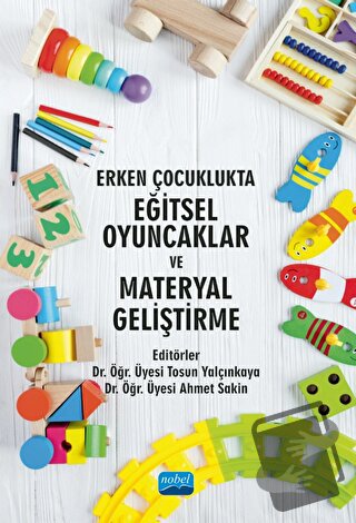 Erken Çocuklukta Eğitsel Oyuncaklar ve Materyal Geliştirme - Ahmet Sak