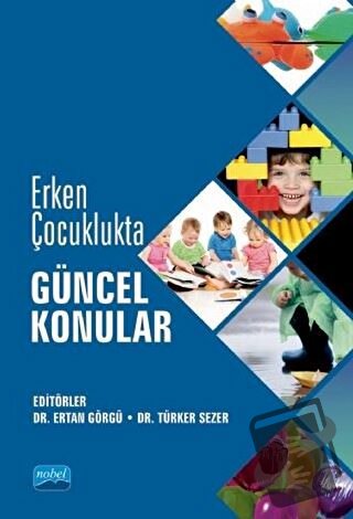 Erken Çocuklukta Güncel Konular - Ertan Görgü - Nobel Akademik Yayıncı