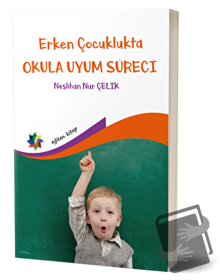 Erken Çocuklukta Okula Uyum Süreci - Neslihan Nur Çelik - Eğiten Kitap