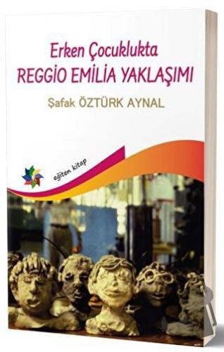 Erken Çocuklukta Reggio Emilia Yaklaşımı - Şafak Öztürk Aynal - Eğiten