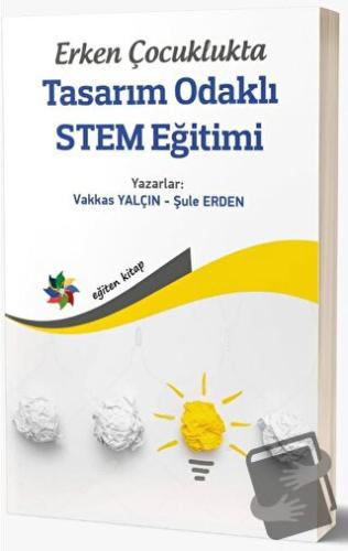 Erken Çocuklukta Tasarım Odaklı STEM Eğitimi - Vakkas Yalçın - Eğiten 