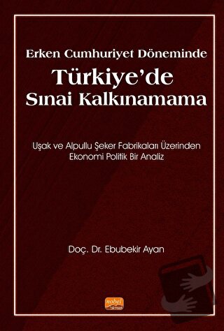 Erken Cumhuriyet Döneminde Türkiye’de Sınai Kalkınamama - Ebubekir Aya