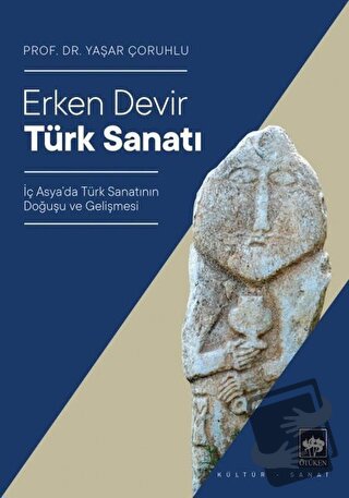 Erken Devir Türk Sanatı - Yaşar Çoruhlu - Ötüken Neşriyat - Fiyatı - Y