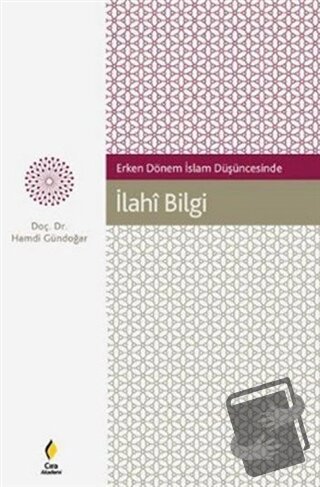 Erken Dönem İslam Düşüncesinde İlahi Bilgi - Hamdi Gündoğar - Çıra Yay