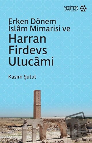 Erken Dönem İslam Mimarisi ve Harran Firdevs Ulucami - Kasım Şulul - Y