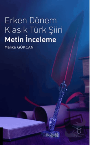 Erken Dönem Klasik Türk Şiiri Metin İnceleme - Melike Gökcan - Akademi