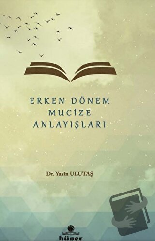 Erken Dönem Mucize Anlayışları - Yasin Ulutaş - Hüner Yayınevi - Fiyat