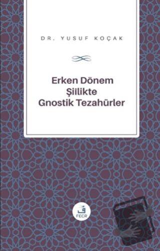 Erken Dönem Şiilik'te Gnostik Tezahürler - Yusuf Koçak - Fecr Yayın