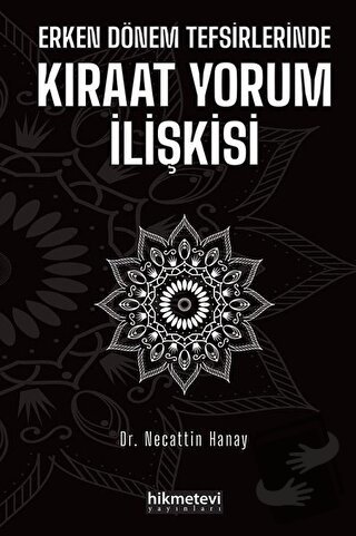 Erken Dönem Tefsirlerinde Kıraat Yorum İlişkisi - Necattin Hanay - Hik