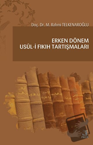 Erken Dönem Usul-i Fıkıh Tartışmaları - M. Rahmi Telkenaroğlu - Fecr Y