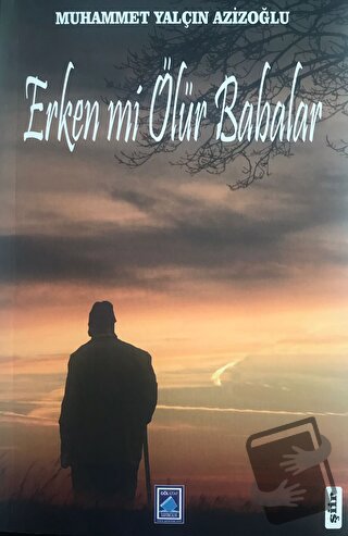 Erken Mi Ölür Babalar? - Muhammet Yalçın Azizoğlu - Göl Yayıncılık - F