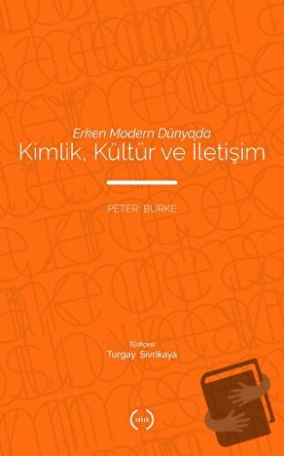 Erken Modern Dünyada Kimlik, Kültür ve İletişim - Peter Burke - Islık 