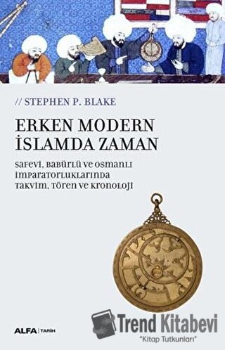 Erken Modern İslamda Zaman - Stephen P. Blake - Alfa Yayınları - Fiyat