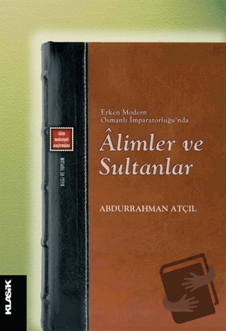 Erken Modern Osmanlı İmparatorluğu'nda Alimler ve Sultanlar - Abdurrah